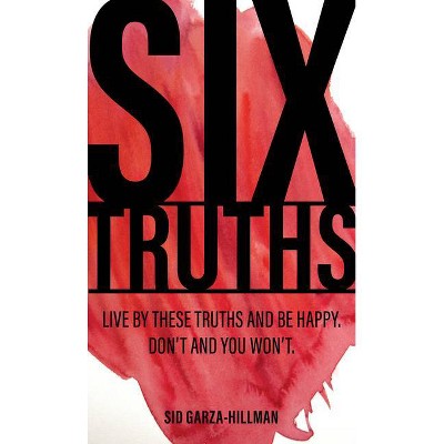 Six Truths - by  Sid Garza-Hillman (Paperback)