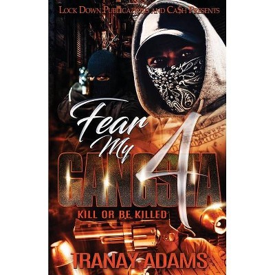 Fear My Gangsta 4 - by  Tranay Adams (Paperback)