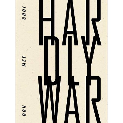 Hardly War - by  Don Mee Choi (Paperback)