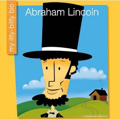 Abraham Lincoln - (My Itty-Bitty Bio) by  Emma E Haldy (Paperback)