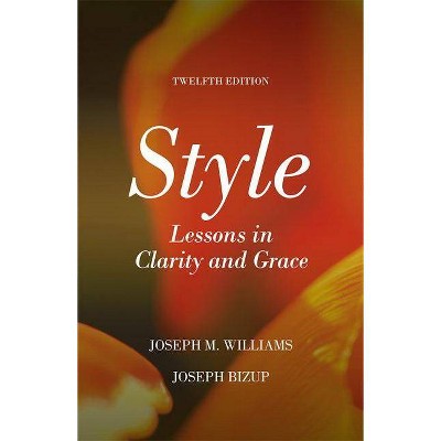 Style - 12th Edition by  Joseph Williams & Joseph Bizup (Paperback)