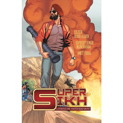 Super Sikh - by  Eileen Kaur Alden & Supreet Singh Manchanda (Paperback)