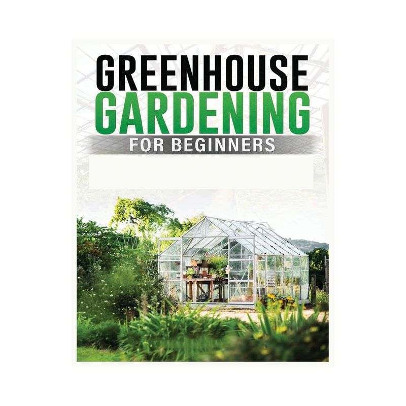Greenhouse Gardening for Beginners - by  Colin Carlson (Paperback), 1 of 2
