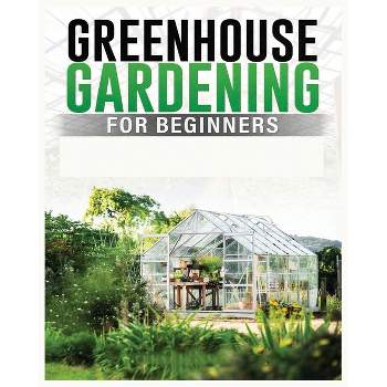 Greenhouse Gardening for Beginners - by  Colin Carlson (Paperback)