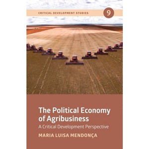 The Political Economy of Agribusiness - (Critical Development Studies) by  Maria Luisa Mendonça (Paperback) - 1 of 1