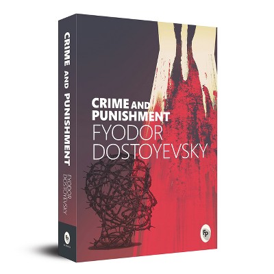 Crime and Punishment - by  Fyodor Dostoevsky (Paperback)