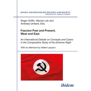 Fascism Past and Present, West and East - (Soviet and Post-Soviet Politics and Society) by  Roger Griffin & Werner Loh & Andreas Umland (Paperback) - 1 of 1