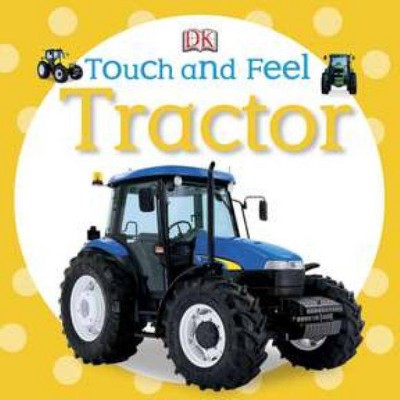 Touch and Feel: Tractor - (DK Touch and Feel) (Board Book)