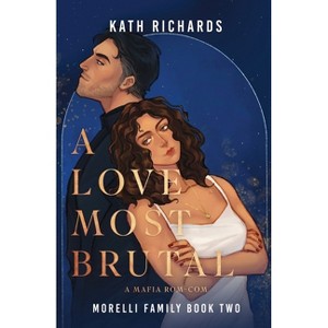 A Love Most Brutal - (Morelli Family) by  Kath Richards (Paperback) - 1 of 1