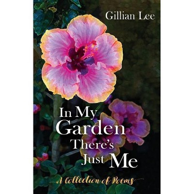 In My Garden There's Just Me - by  Gillian Lee (Paperback)