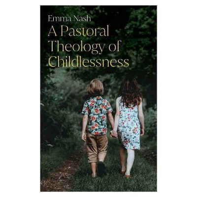 A Pastoral Theology of Childlessness - by  Emma Nash (Paperback)