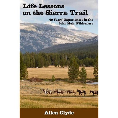 Life Lessons on the Sierra Trail - by  Allen Clyde (Paperback)