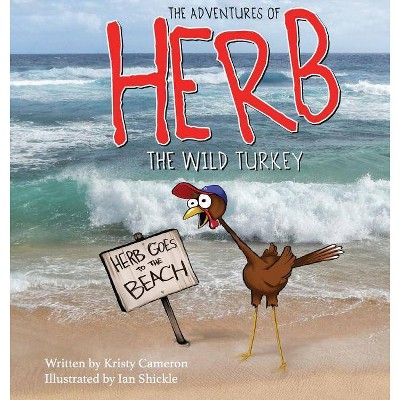 The Adventures of Herb the Wild Turkey - Herb Goes to the Beach - by  Kristy Cameron (Hardcover)