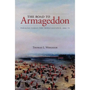 The Road to Armageddon - (Latin American & Caribbean Studies) by  Thomas L Whigham (Paperback) - 1 of 1