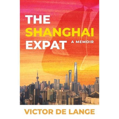 The Shanghai Expat - by  Victor de Lange (Paperback)