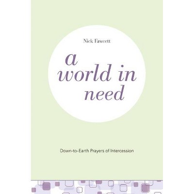 A World in Need - (Down-To-Earth Prayers) by  Nick Fawcett (Paperback)