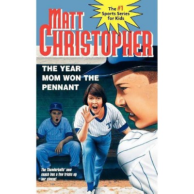 The Year Mom Won the Pennant - (Matt Christopher Sports Classics) by  Matt Christopher & Foster Caddell & Matthew F Christopher (Paperback)