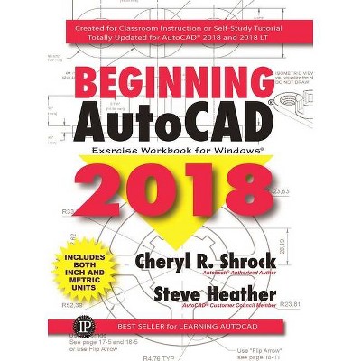 Beginning Autocad(r) 2018 - by  Cheryl R Shrock & Steve Heather (Paperback)