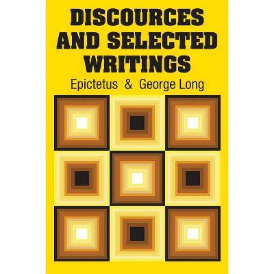 Discources and Selected Writings - by  Epictetus (Paperback)