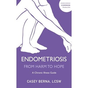 Endometriosis from Harm to Hope - by  Casey Berna (Paperback) - 1 of 1