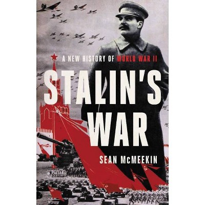 Stalin's War - by  Sean McMeekin (Hardcover)