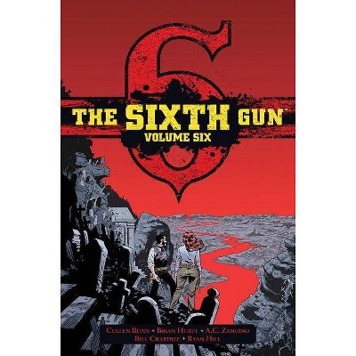 The Sixth Gun Vol. 6, 6 - by  Brian Hurtt & Cullen Bunn (Hardcover)