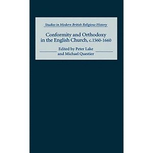 Conformity and Orthodoxy in the English Church, C.1560-1660 - (Studies in Modern British Religious History) by  Peter Lake & Michael Questier - 1 of 1