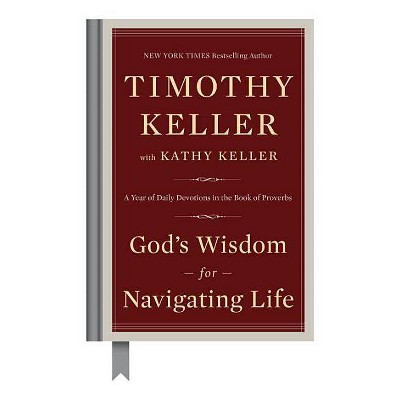 God's Wisdom for Navigating Life - by  Timothy Keller & Kathy Keller (Hardcover)