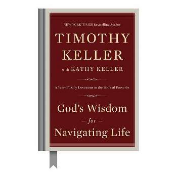 God's Wisdom for Navigating Life - by  Timothy Keller & Kathy Keller (Hardcover)