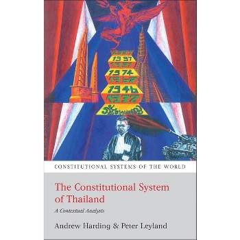 The Constitutional System of Thailand - (Constitutional Systems of the World) by  Andrew Harding & Peter Leyland (Paperback)