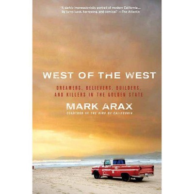 West of the West - by  Mark Arax (Paperback)