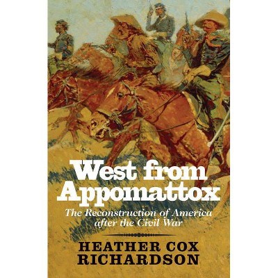 West from Appomattox - by  Heather Cox Richardson (Paperback)