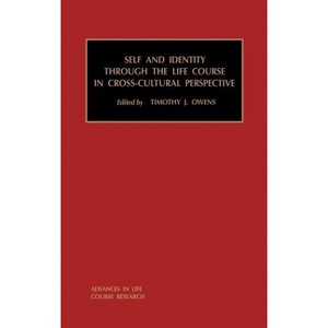 Self and Identity Through the Life Course in Cross-Cultural Perspective - (Advances in Life Course Research) by  Timothy J Owens (Hardcover) - 1 of 1