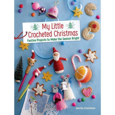 My Little Crocheted Christmas - by  Doerthe Eisterlehner (Paperback)