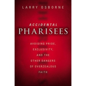 Accidental Pharisees - by  Larry Osborne (Paperback) - 1 of 1