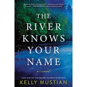 The River Knows Your Name - by Kelly Mustian - 1 of 1