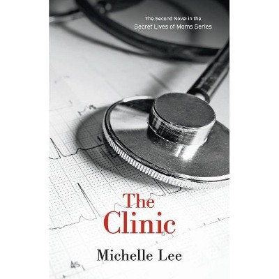 The Clinic, 2 - (The Secret Lives of Moms) by  Michelle Lee (Paperback)