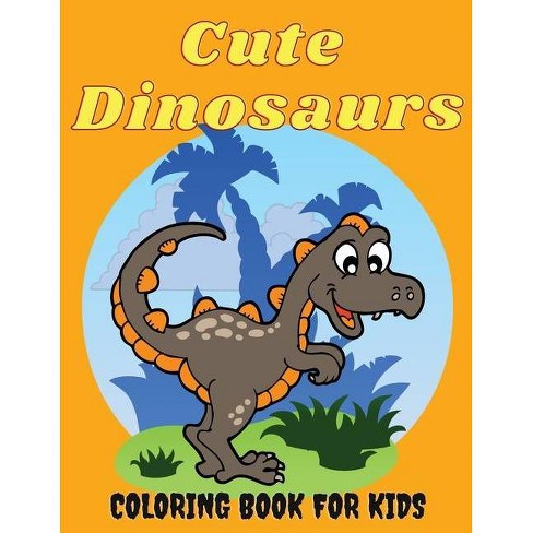 Download Cute Dinosaurs Coloring Book For Kids By Rovy Szaszie Paperback Target