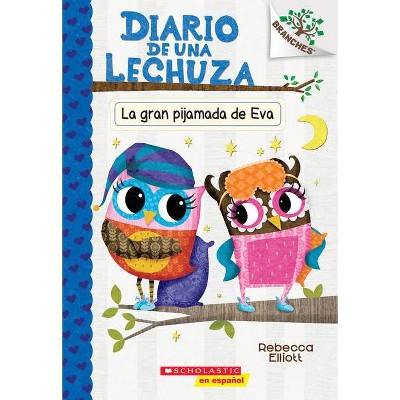 Diario de Una Lechuza #9: La Gran Pijamada de Eva (Eva's Big Sleepover) - (Diario de una Lechuza) by  Rebecca Elliott (Paperback)