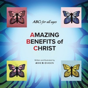 Amazing Benefits of Christ - by  Anne B Chason (Paperback) - 1 of 1