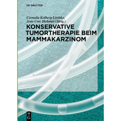 Konservative Tumortherapie Beim Mammakarzinom - by  Cornelia Kolberg-Liedtke & Jens-Uwe Blohmer (Hardcover)