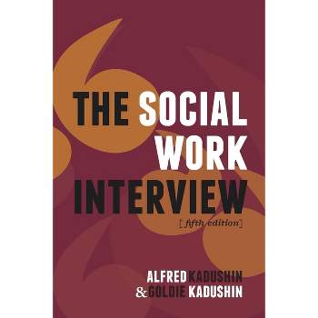 The Social Work Interview - 5th Edition by  Alfred Kadushin (Paperback)