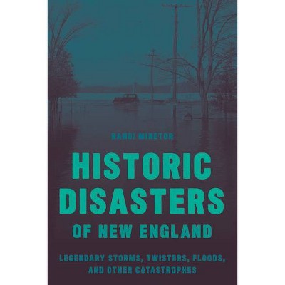 Historic Disasters of New England - by  Randi Minetor (Paperback)