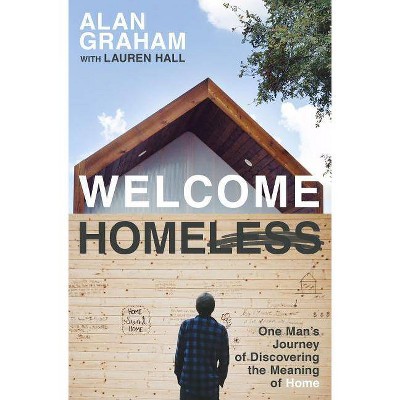 Welcome Homeless - by  Alan Graham (Paperback)