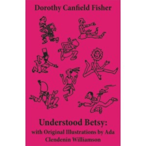 Understood Betsy: With Original Illustrations by ADA Clendenin Williamson - by  Dorothy Canfield Fisher & Ada Clendenin Williamson (Paperback) - 1 of 1