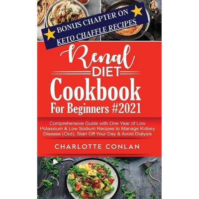 Renal Diet Cookbook for Beginners #2021 - by  Charlotte Conlan (Paperback)