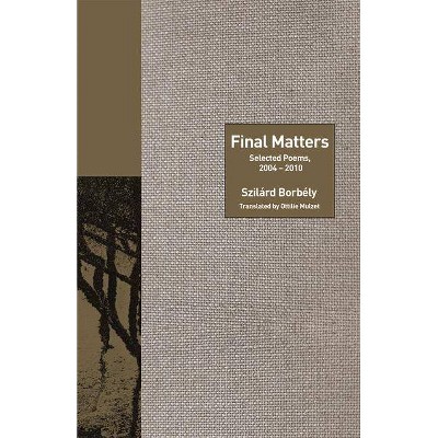 Final Matters - (Lockert Library of Poetry in Translation) by  Szilárd Borbély (Paperback)