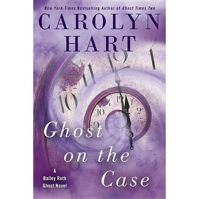 Ghost on the Case - (Bailey Ruth Ghost Novel) by  Carolyn Hart (Hardcover)