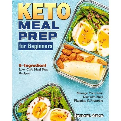 Keto Meal Prep for Beginners - by  Richard Mead (Paperback)