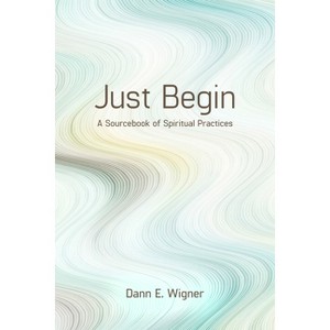 Just Begin - by  Dann E Wigner (Paperback) - 1 of 1